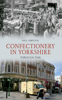 Confectionery in Yorkshire Through Time: (Through Time)