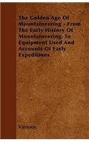 Golden Age of Mountaineering - From the Early History of Mountaineering, to Equipment Used and Accounts of Early Expeditions