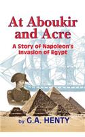 At Aboukir and Acre: A Story of Napoleon's Invasion of Egypt(English)