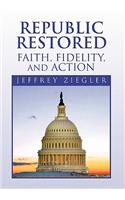 Republic Restored - Faith, Fidelity, and Action