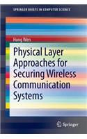 Physical Layer Approaches for Securing Wireless Communication Systems: (SpringerBriefs in Computer Science)