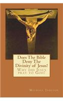 Does The Bible Deny The Divinity of Jesus?