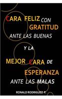 Cara Feliz con Gratitud ante las buenas y la Mejor Cara de esperanza ante las Malas