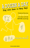A Dozen a Day - Play with Ease in Many Keys: Play With Ease in Many Keys; Technical Exercises for the Piano to Be Done Each Day BEFORE Practice(English)