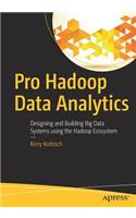 Pro Hadoop Data Analytics: Designing and Building Big Data Systems using the Hadoop Ecosystem