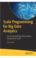 Scala Programming for Big Data Analytics: Get Started With Big Data Analytics Using Apache Spark