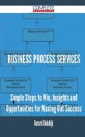 Business Process Services - Simple Steps to Win, Insights and Opportunities for Maxing Out Success