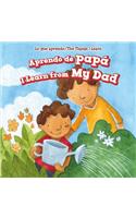 Aprendo de Papá / I Learn from My Dad: (Lo Que Aprendo / The Things I Learn)