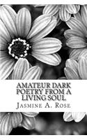 Amateur Dark Poetry from a Living Soul