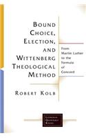 Bound Choice, Election, and Wittenberg Theological Method