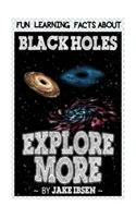 Explore More: Fun Learning Facts about Black Holes: Illustrated Fun Learning for Kids: Fun Learning Facts about Black Holes: Illustrated Fun Learning for Kids