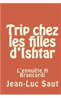 Trip Chez Les Filles D'Ishtar: L'Enquete H Brancardi