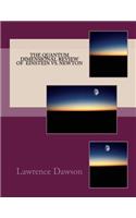 The Quantum Dimensional review of Newton and Einstein