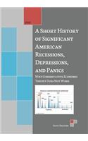 A Short History of Significant American Recessions, Depressions, and Panics: Why Conservative Economic Theory Does Not Work