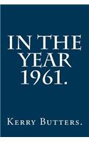 In the Year 1961.: (In the Year.)