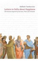 Letters to Sofia about Happiness: Life lessons inspired by Socrates, Plato and Aristotle