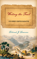 Writing the Trail: Five Women's Frontier Narratives