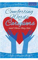 Comforting Words for Caregivers and Those They Love