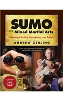 Sumo for Mixed Martial Arts: Winning Clinches, Takedowns, & Tactics