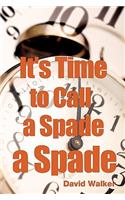 It's Time to Call a Spade a Spade