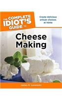 The Complete Idiot's Guide to Cheese Making: Create Delicious Artisan Cheeses at Home