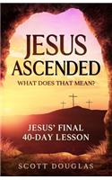 Jesus Ascended. What Does That Mean?