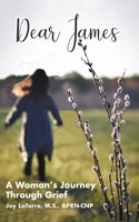 Dear James: A Woman's Journey Through Grief