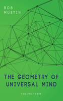 Geometry of Universal Mind - Volume Three