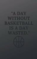 A day without basketball is a day wasted