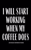 I Will Start Working When My Coffee Does: 2020 Funny Planner Gift Lesson Student Study Teacher Plan book Peace Happy Productivity Stress Management Time Agenda Diary Journal Homeschool Mind 