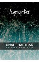 Augenoptiker - UNAUFHALTBAR - Terminplaner 2020: Organisator für Beruf und Studium - Inklusive Habit-Tracker und Bullet Journal zum erreichen deiner Ziele - Terminkalender - Taschenkalender - Jahre