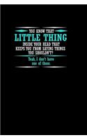You know that little thing inside your head that keeps you from saying things you shouldn't? Yeah, I don't have one of those.: Food Journal - Track your Meals - Eat clean and fit - Breakfast Lunch Diner Snacks - Time Items Serving Cals Sugar Protein Fiber