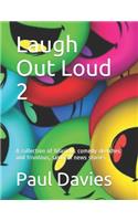 Laugh Out Loud 2: A collection of hilarious comedy sketches and frivolous, satirical news stories(2 Lauth Out Loud)