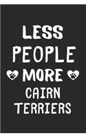 Less People More Cairn Terriers