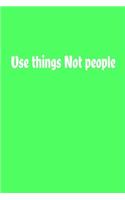 Use things Not people Journal