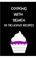 Cooking With Semen 30 Delicious Recipes: Joke Notebook Disguised As A Genuine Paperback: Lined Paperback Journal / Notepad