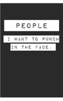 People I Want to Punch in the Face. Lined Notebook