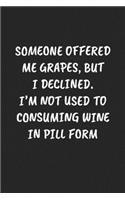 Someone Offered Me Grapes, But I Declined. I'm Not Used To Consuming Wine In Pill Form