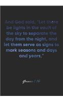 Genesis 1: 14 Notebook: And God said, "Let there be lights in the vault of the sky to separate the day from the night, and let them serve as signs to mark seas