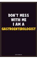 Don't Mess With Me, I Am A Gastroenterologist
