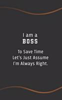 I am a Boss to Save Time Let's Just Assume I'm Always Right
