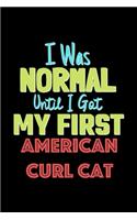 I Was Normal Until I Got My First American Curl Cat Notebook - American Curl Cat Lovers and Animals Owners