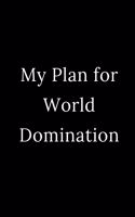 My Plan for World Domination