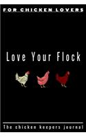 Love Your Flock: Ideal Chicken keeping 6x9 Journal, tracker & planner:100 pages to fill-in with All Of Your Informationl In One Handy Pet Chicken notebook.Funny gift