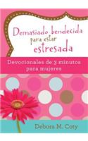 Demasiado Bendecida Para Estar Estresada: Devocionales de 3 Minutos Para Mujeres