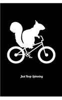 Just Keep Spinning: Journal For Recording Notes, Thoughts, Wishes Or To Use As A Notebook For Squirrel And Bike Lovers And Chipmunk Fans (6 x 9; 120 Pages)