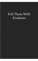 Kill Them with Kindness