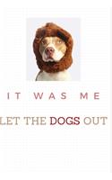 it was me let the dogs out