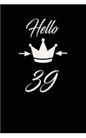 Hello 39: funny and cute blank lined journal Notebook, Diary, planner Happy 39th thirty-nineth Birthday Gift for thirty nine year old daughter, son, boyfriend