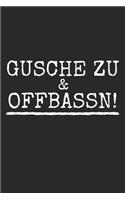 Gusche zu & offbassn